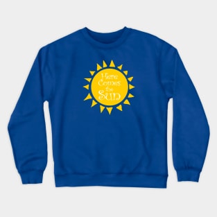 Here Comes the Sun Crewneck Sweatshirt